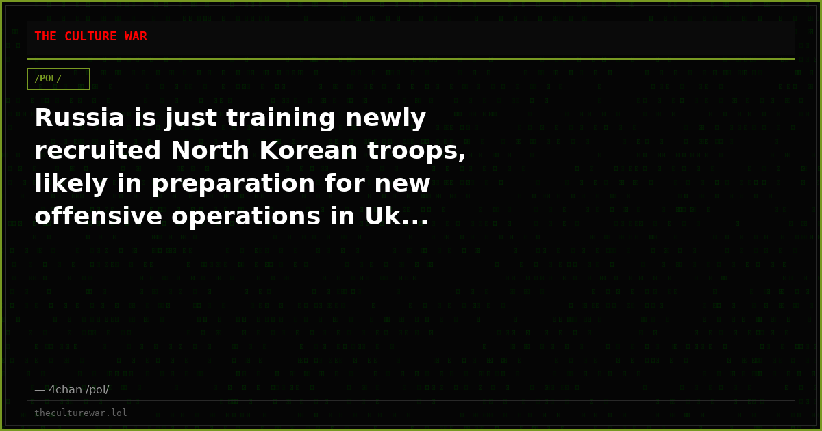 Russia is just training newly recruited North Korean troops, likely in preparation for new offensive operations in Uk...