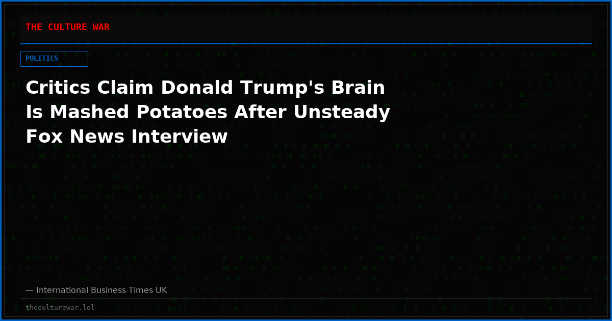 Critics Claim Donald Trump's Brain Is Mashed Potatoes After Unsteady Fox News Interview