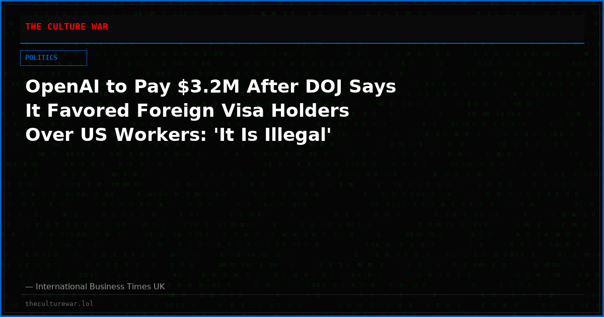 OpenAI to Pay $3.2M After DOJ Says It Favored Foreign Visa Holders Over US Workers: 'It Is Illegal'