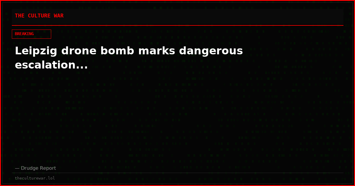 Leipzig drone bomb marks dangerous escalation...