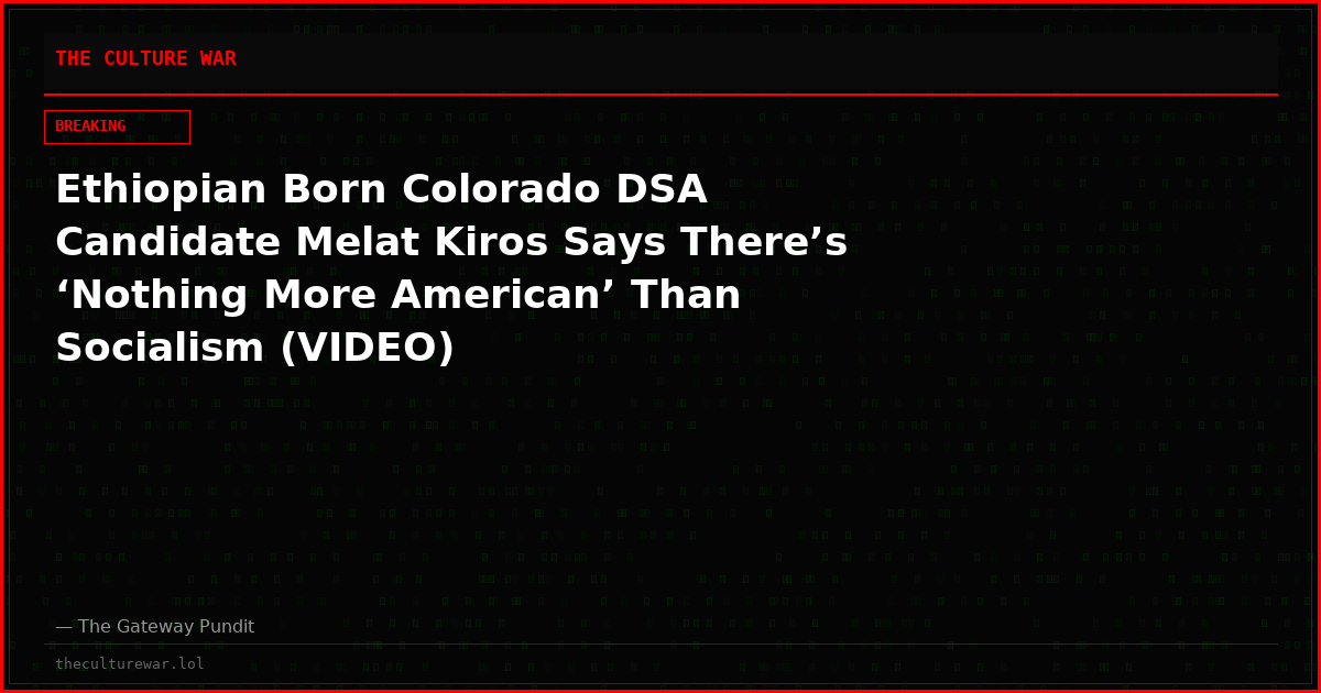 Ethiopian Born Colorado DSA Candidate Melat Kiros Says There’s ‘Nothing More American’ Than Socialism (VIDEO)