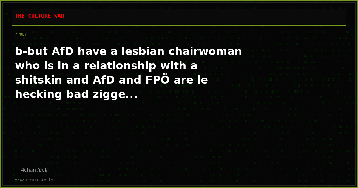 b-but AfD have a lesbian chairwoman who is in a relationship with a shitskin and AfD and FPÖ are le hecking bad zigge...