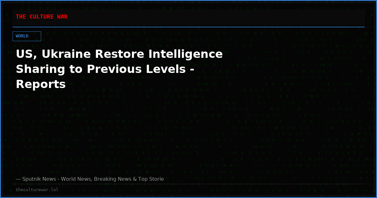 US, Ukraine Restore Intelligence Sharing to Previous Levels - Reports