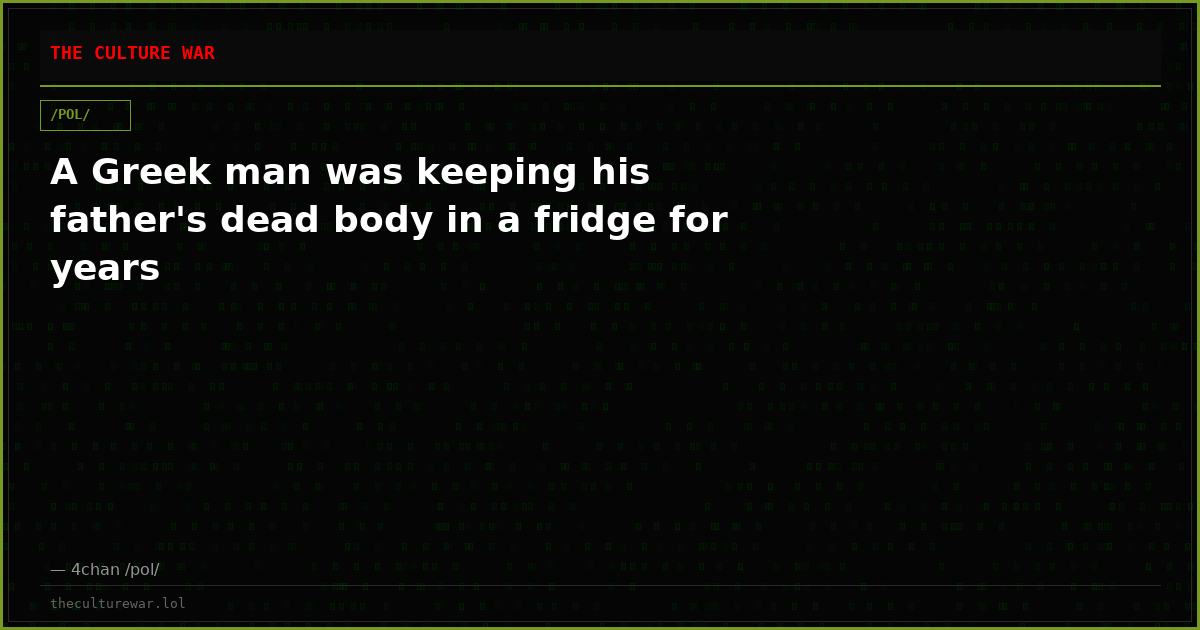 A Greek man was keeping his father's dead body in a fridge for years