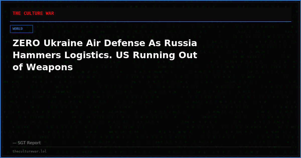 ZERO Ukraine Air Defense As Russia Hammers Logistics. US Running Out of Weapons