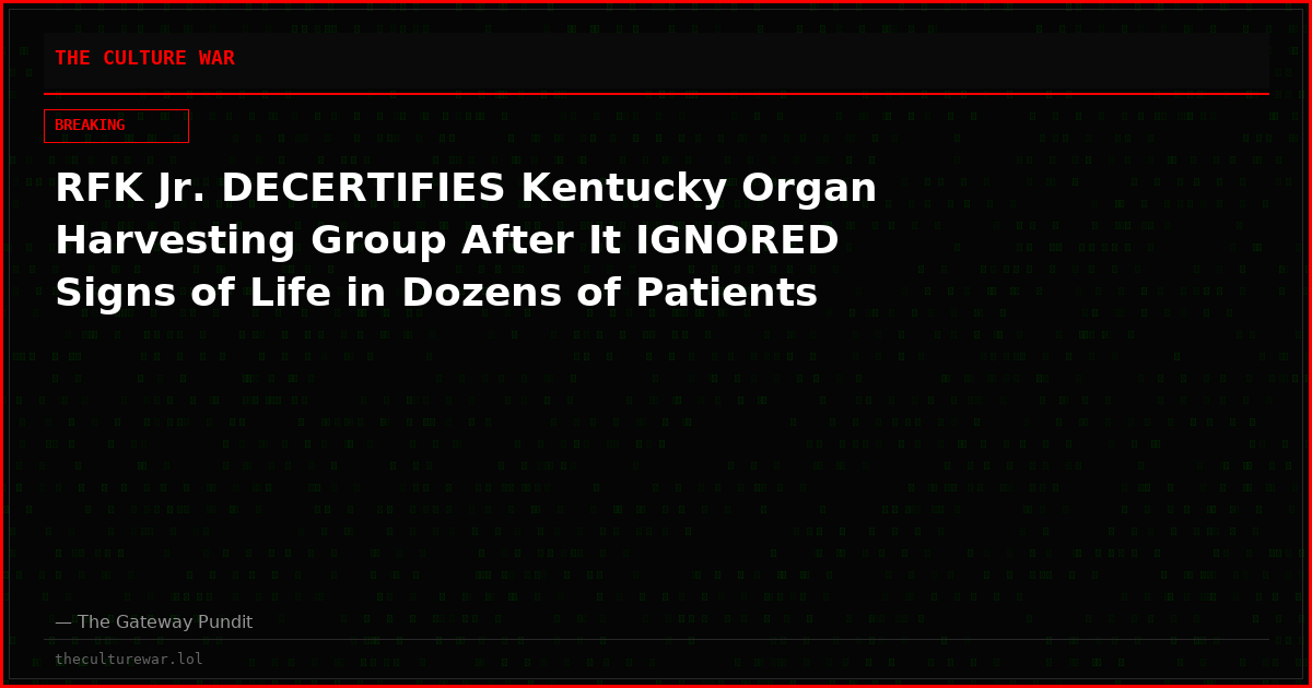 RFK Jr. DECERTIFIES Kentucky Organ Harvesting Group After It IGNORED Signs of Life in Dozens of Patients