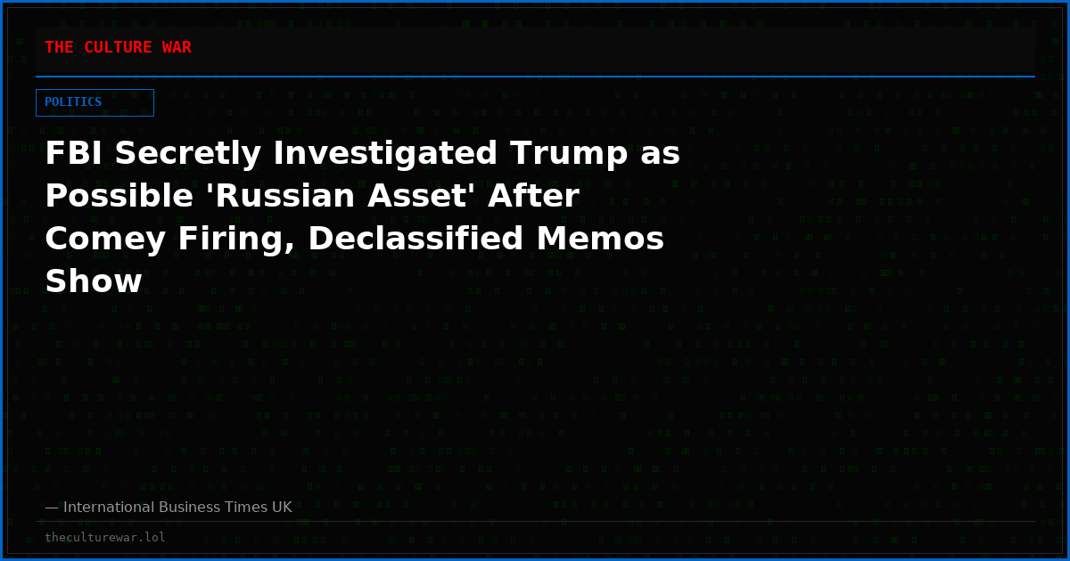 FBI Secretly Investigated Trump as Possible 'Russian Asset' After Comey Firing, Declassified Memos Show