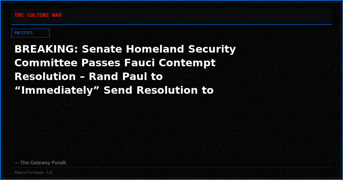 BREAKING: Senate Homeland Security Committee Passes Fauci Contempt Resolution – Rand Paul to “Immediately” Send Resolution to DOJ to Indict Fauci (VIDEO)