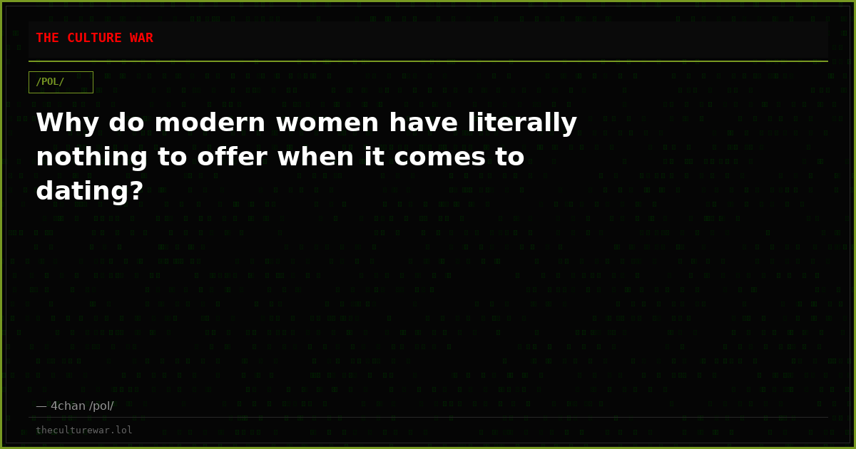 Why do modern women have literally nothing to offer when it comes to dating?