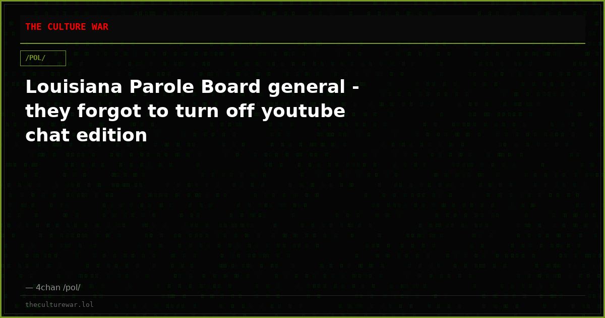 Louisiana Parole Board general - they forgot to turn off youtube chat edition