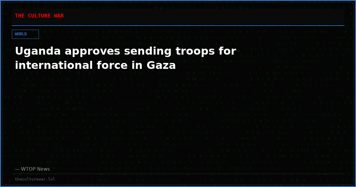 Uganda approves sending troops for international force in Gaza