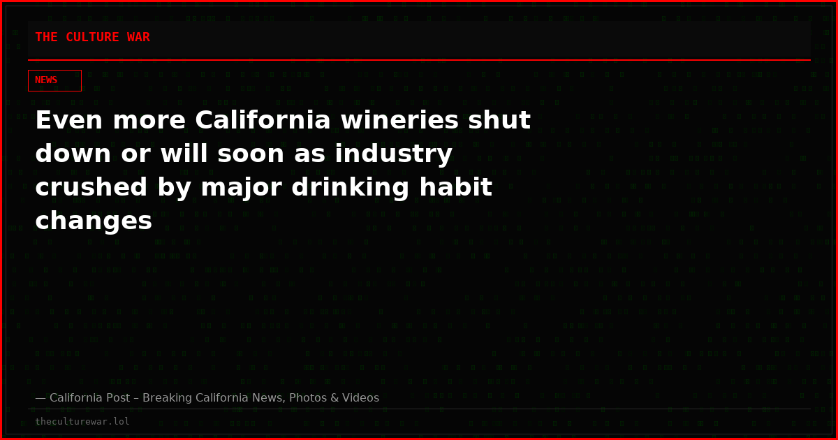 Even more California wineries shut down or will soon as industry crushed by major drinking habit changes