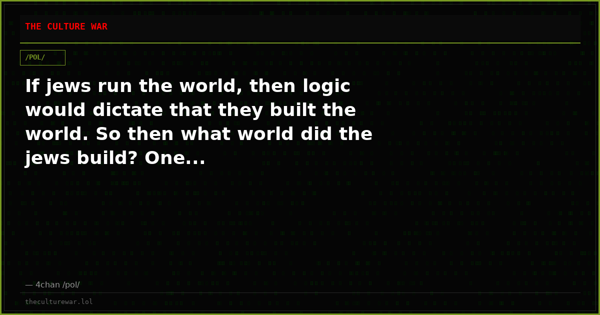 If jews run the world, then logic would dictate that they built the world. So then what world did the jews build? One...