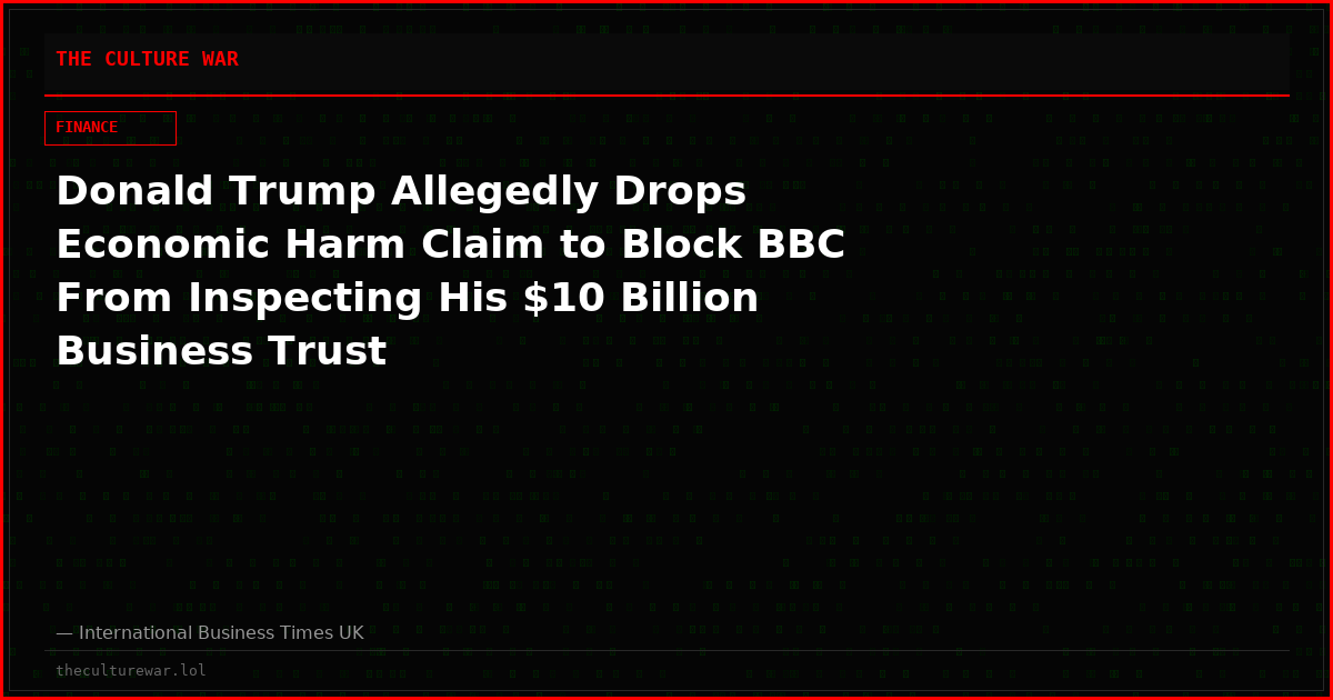 Donald Trump Allegedly Drops Economic Harm Claim to Block BBC From Inspecting His $10 Billion Business Trust