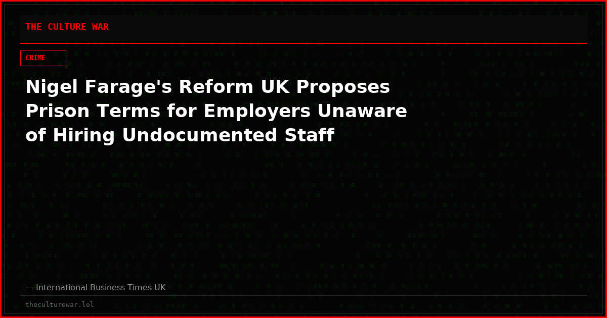 Nigel Farage's Reform UK Proposes Prison Terms for Employers Unaware of Hiring Undocumented Staff