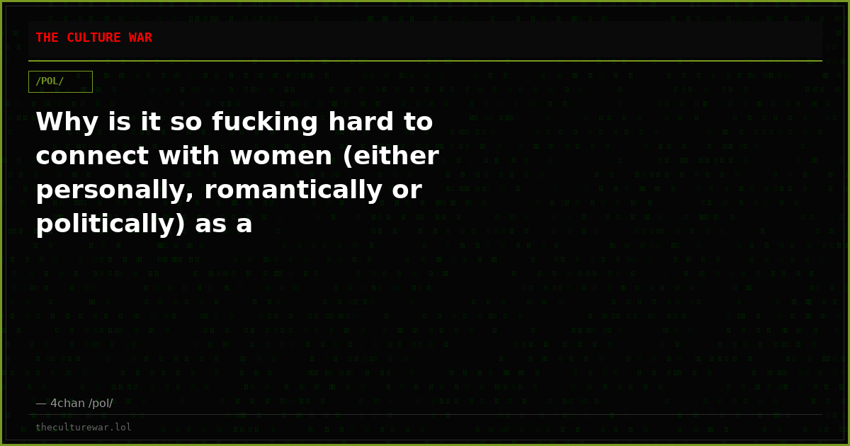 Why is it so fucking hard to connect with women (either personally, romantically or politically) as a conservative?in...