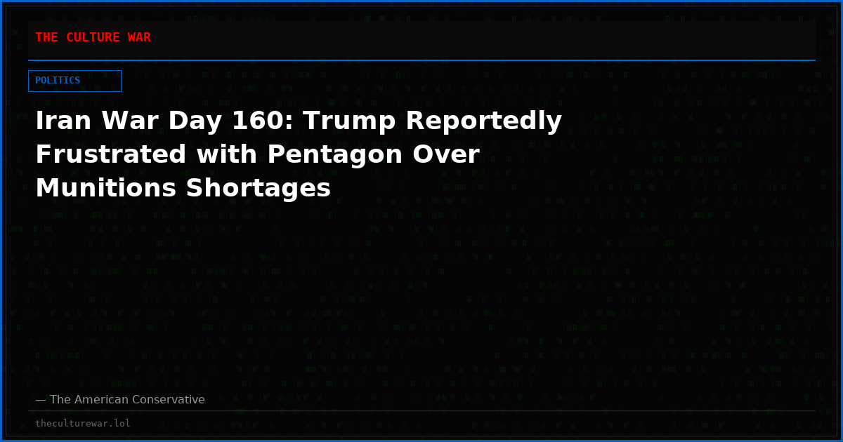 Iran War Day 160: Trump Reportedly Frustrated with Pentagon Over Munitions Shortages