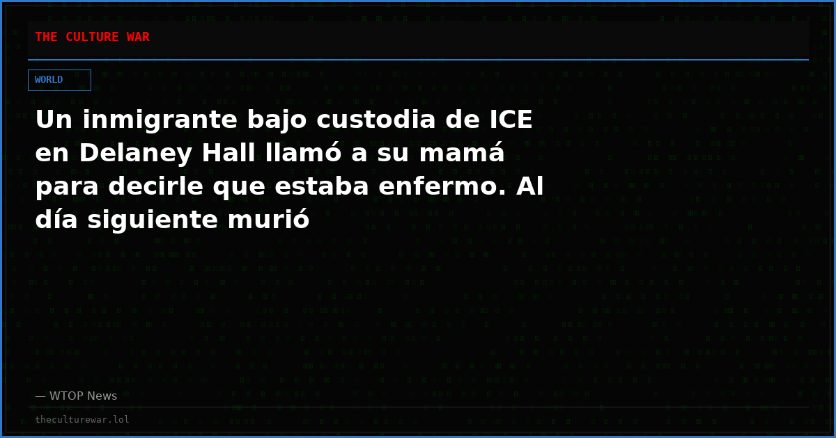 Un inmigrante bajo custodia de ICE en Delaney Hall llamó a su mamá para decirle que estaba enfermo. Al día siguiente murió