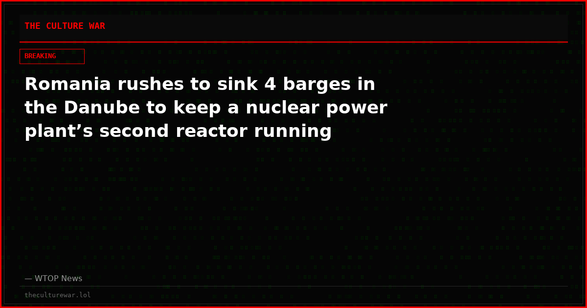 Romania rushes to sink 4 barges in the Danube to keep a nuclear power plant’s second reactor running