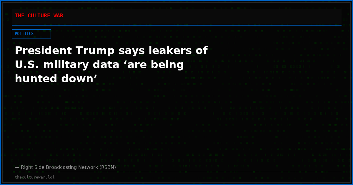 President Trump says leakers of U.S. military data ‘are being hunted down’