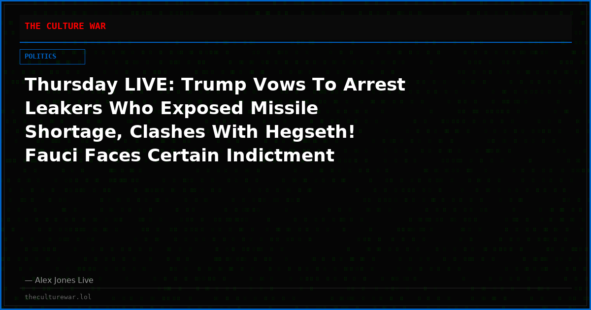 Thursday LIVE: Trump Vows To Arrest Leakers Who Exposed Missile Shortage, Clashes With Hegseth! Fauci Faces Certain Indictment After Senate Holds Him In Contempt! Trump Admin Greenlights Rollout Of New mRNA Injections! Plus, 47 Wants Vance As Successor!