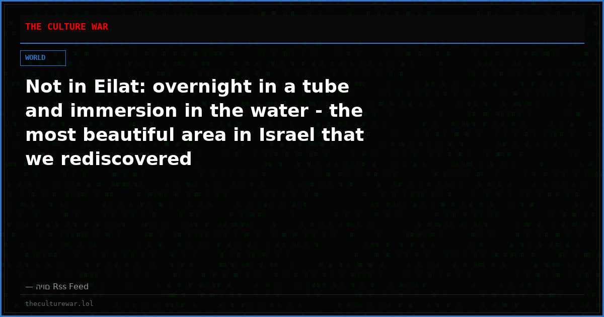 Not in Eilat: overnight in a tube and immersion in the water - the most beautiful area in Israel that we rediscovered