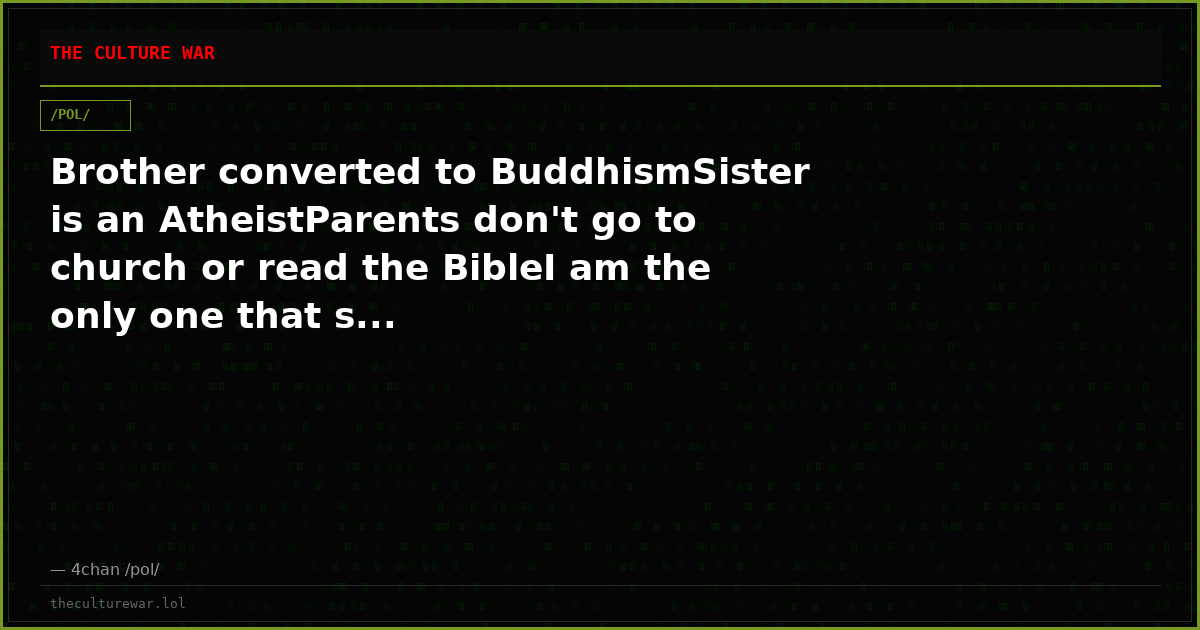 Brother converted to BuddhismSister is an AtheistParents don't go to church or read the BibleI am the only one that s...