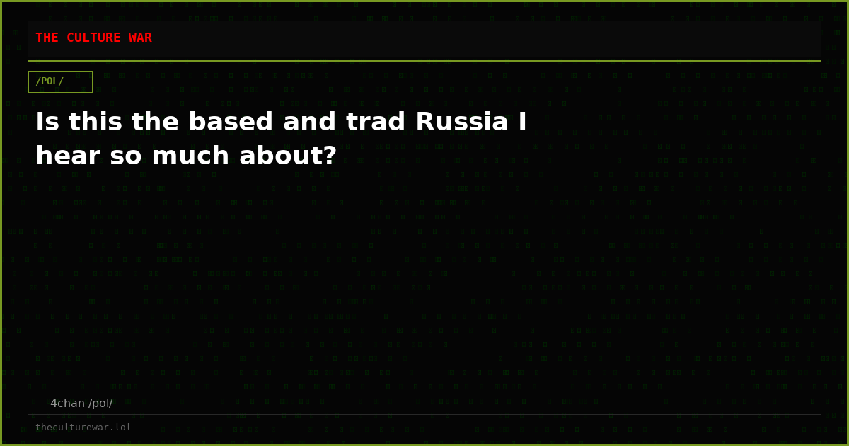 Is this the based and trad Russia I hear so much about?