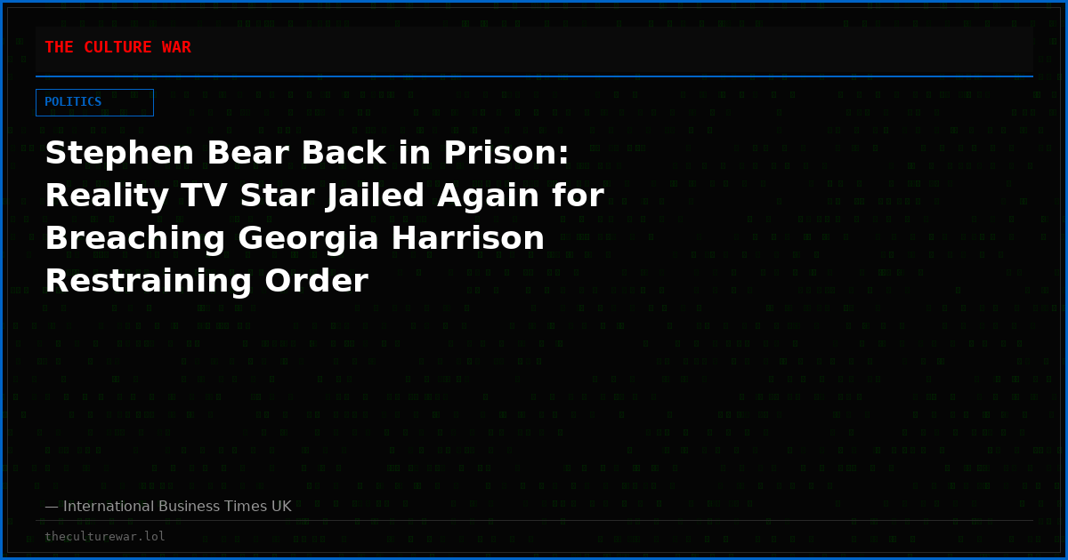 Stephen Bear Back in Prison: Reality TV Star Jailed Again for Breaching Georgia Harrison Restraining Order