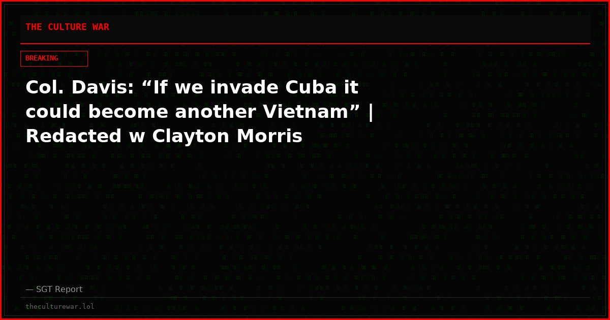 Col. Davis: “If we invade Cuba it could become another Vietnam” | Redacted w Clayton Morris