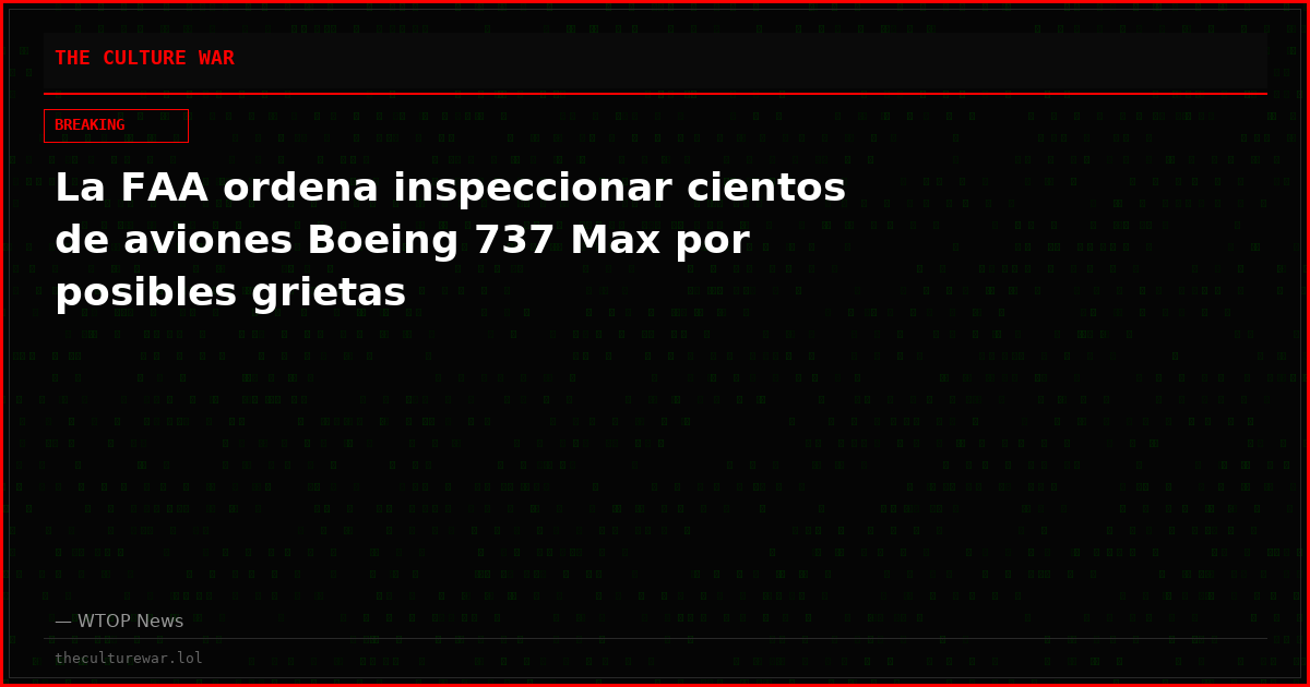 La FAA ordena inspeccionar cientos de aviones Boeing 737 Max por posibles grietas