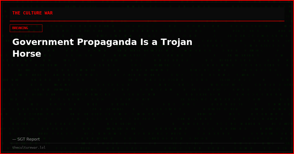 Government Propaganda Is a Trojan Horse