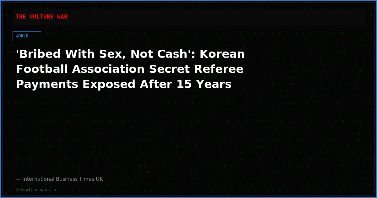 'Bribed With Sex, Not Cash': Korean Football Association Secret Referee Payments Exposed After 15 Years