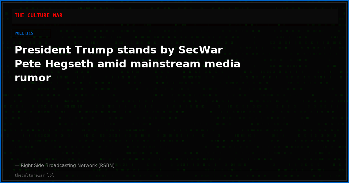 President Trump stands by SecWar Pete Hegseth amid mainstream media rumor