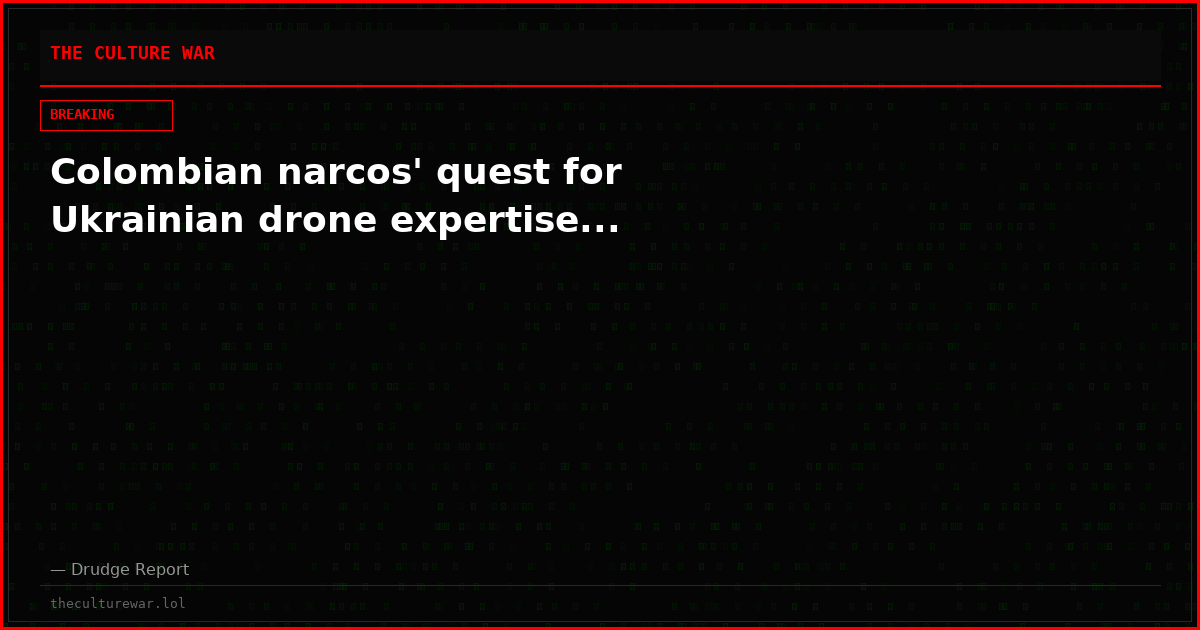 Colombian narcos' quest for Ukrainian drone expertise...