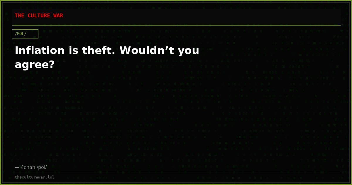 Inflation is theft. Wouldn’t you agree?