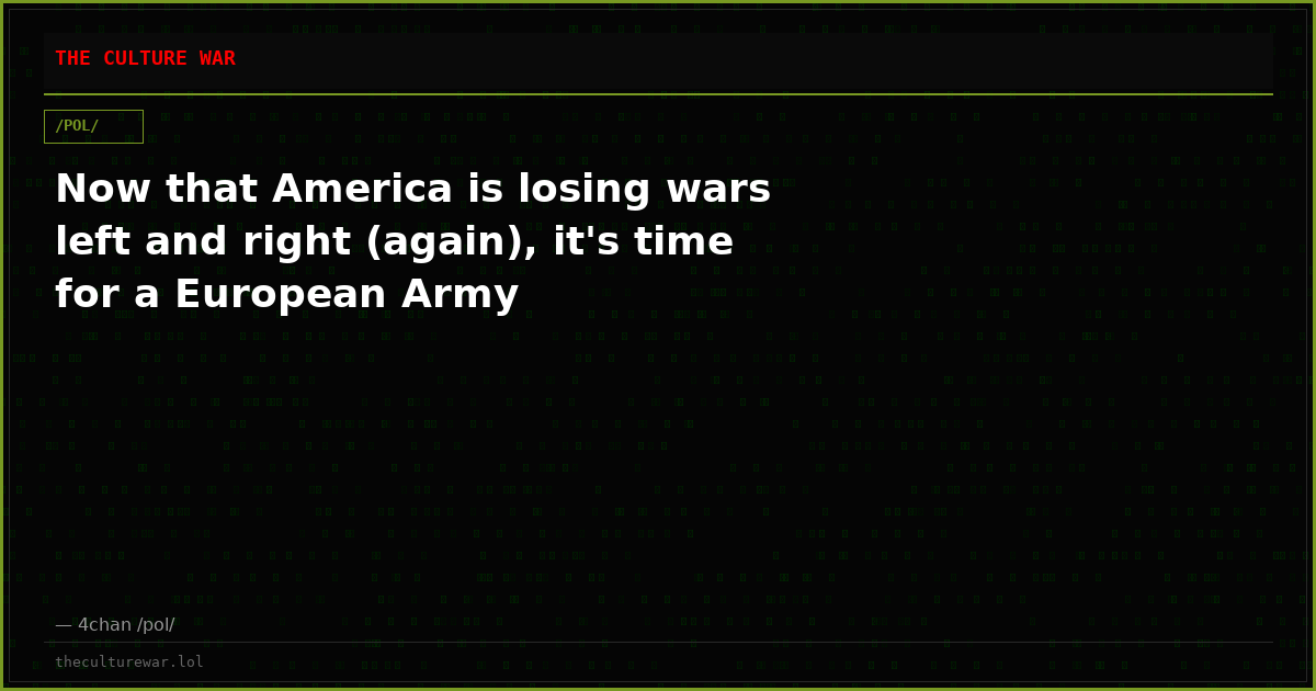 Now that America is losing wars left and right (again), it's time for a European Army