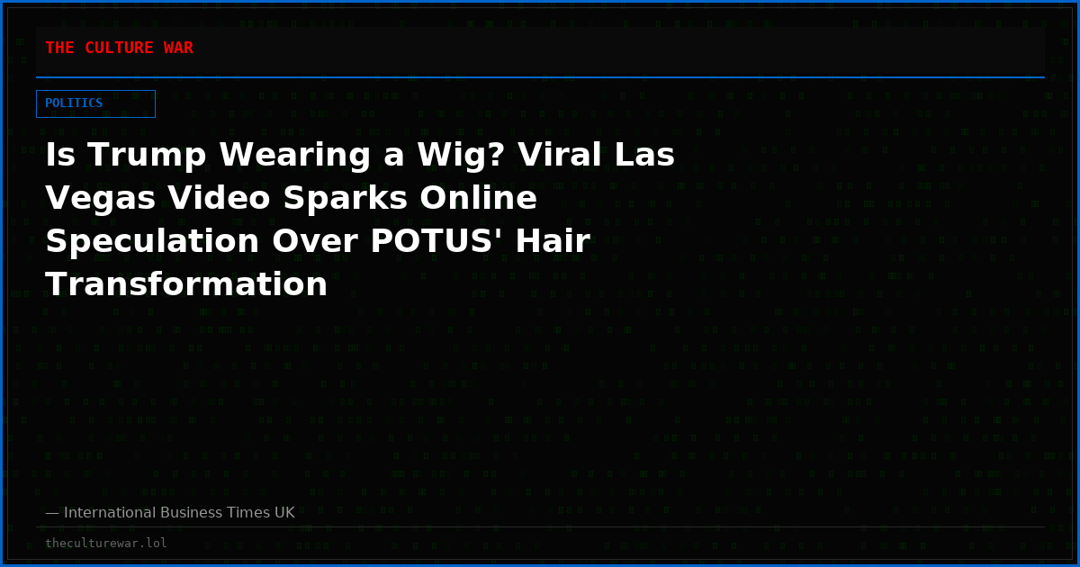 Is Trump Wearing a Wig? Viral Las Vegas Video Sparks Online Speculation Over POTUS' Hair Transformation