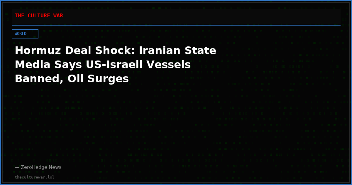 Hormuz Deal Shock: Iranian State Media Says US-Israeli Vessels Banned, Oil Surges
