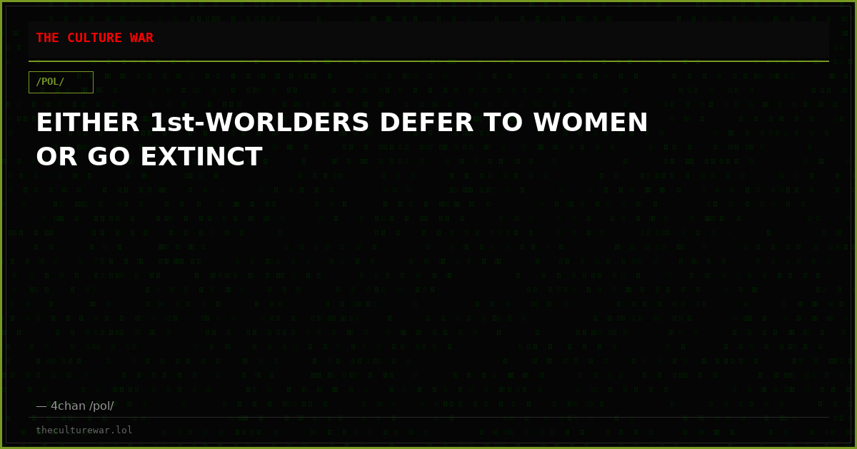 EITHER 1st-WORLDERS DEFER TO WOMEN OR GO EXTINCT