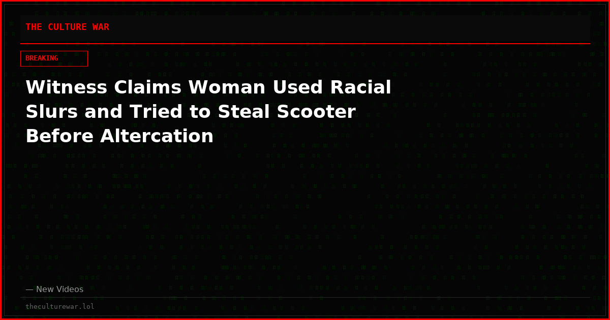 Witness Claims Woman Used Racial Slurs and Tried to Steal Scooter Before Altercation