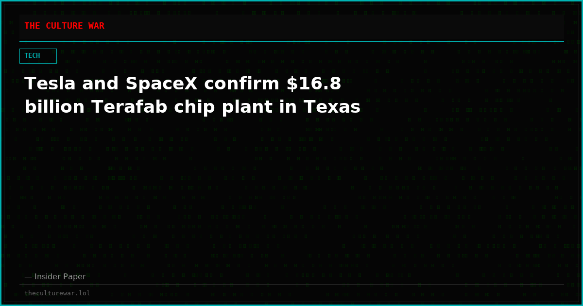 Tesla and SpaceX confirm $16.8 billion Terafab chip plant in Texas