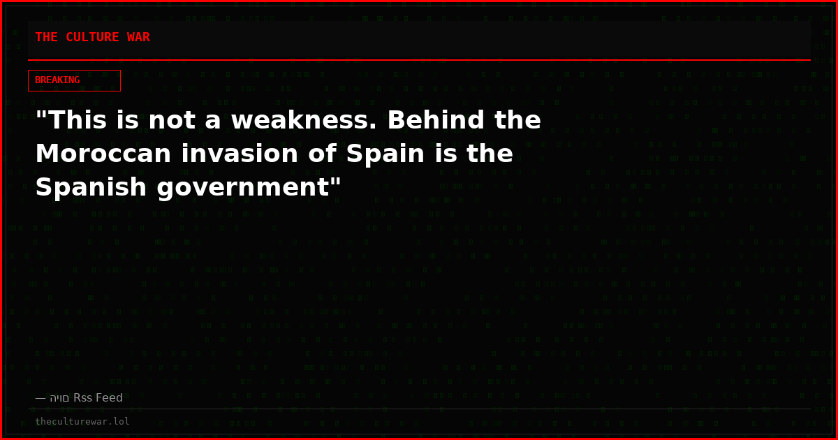 "This is not a weakness. Behind the Moroccan invasion of Spain is the Spanish government"