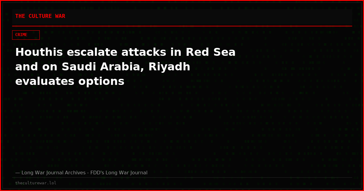 Houthis escalate attacks in Red Sea and on Saudi Arabia, Riyadh evaluates options
