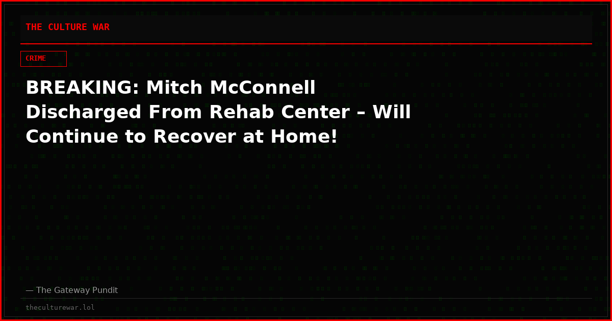 BREAKING: Mitch McConnell Discharged From Rehab Center – Will Continue to Recover at Home!