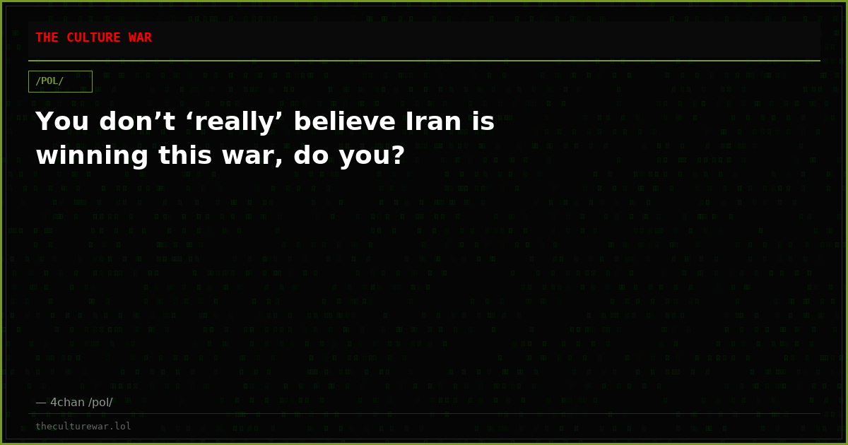 You don’t ‘really’ believe Iran is winning this war, do you?