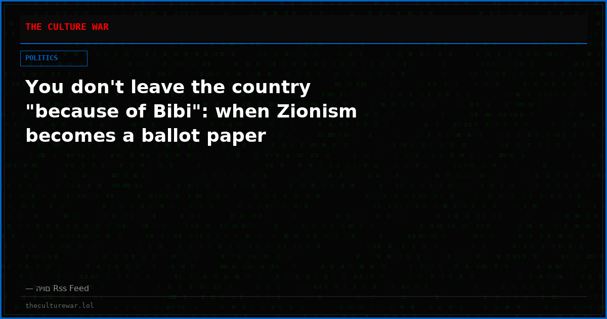 You don't leave the country "because of Bibi": when Zionism becomes a ballot paper