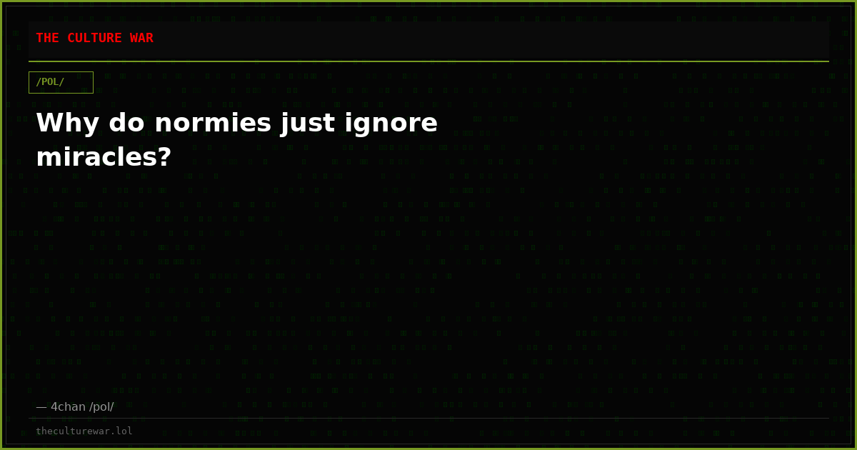 Why do normies just ignore miracles?