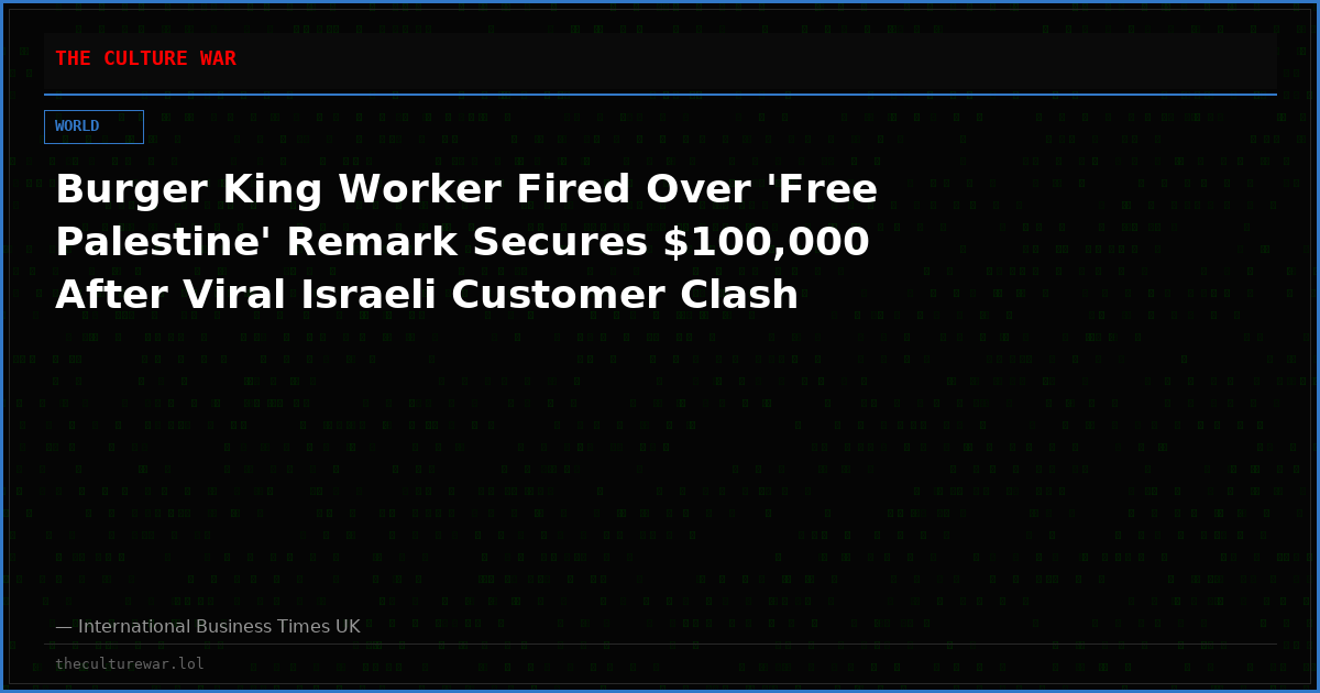 Burger King Worker Fired Over 'Free Palestine' Remark Secures $100,000 After Viral Israeli Customer Clash