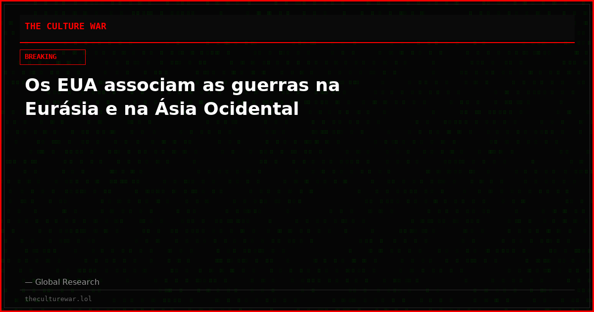 Os EUA associam as guerras na Eurásia e na Ásia Ocidental